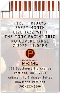NEW Tony Pacini, Ed Bennett and drummer Tim Rap perform every month's first Friday at the Portland Prime Bar located in the 
Embassy Suites Hotel at SW 3rd and Oak. Visit the schedule page for more info.