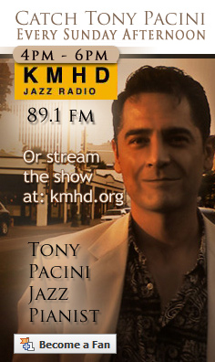 Jazz Connections With Tony Pacini Every Friday Morning, 10am-1pm on KMHD 89.1fm