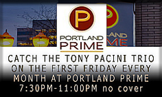 The Tony Pacini Trio Performs The First Friday Of Every Month At Portland Prime, 7:30-11:00pm