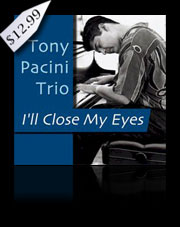 Tony Pacini Trio - I'll Close My Eyes