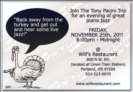 The Tony Pacini Trio performing Friday, 
November 25th, 2011; 8pm at Wilf's Restaurant