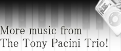 More Music From The Tony Pacini Trio!